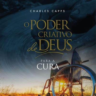 O Poder Criativo de Deus para Cura - Charles Capps, Audio, 9786587001630