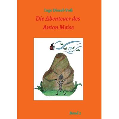 Die Abenteuer des Anton Meise, Taschenbuch von Inge Diesel-Voss, Tredition, 978-3-347-30637-0