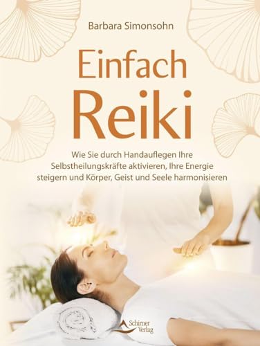Barbara Simonsohn - Einfach Reiki: Wie Sie durch Handauflegen Ihre Selbstheilungskräfte aktivieren, Ihre Energie steigern und Körper, Geist und Seele harmonisieren - Preis vom 18.10.2026 15:28:09 h