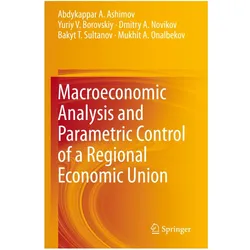 Macroeconomic Analysis and Parametric Control of a Regional Economic Union, Fachbücher von Abdykappar A. Ashimov, Dmitry A. Novikov, Yuriy V. Borovskiy, Bakyt T. Sultanov, Mukhit A. Onalbekov