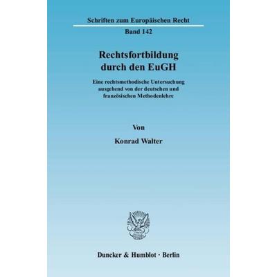 Rechtsfortbildung durch den EuGH., Taschenbuch von Konrad Walter, Duncker & Humblot, 978-3-428-12817-4