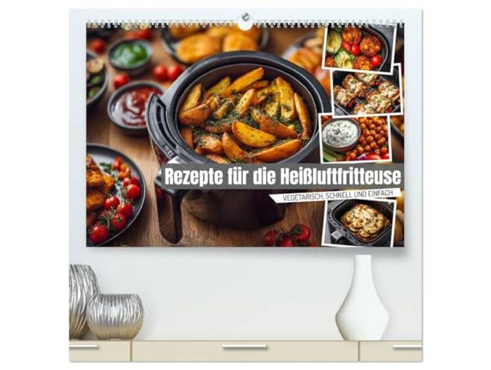 Kalender 2027 · Rezepte für die Heißluftfritteuse vegetarisch, schnell und einfach · Kochen mit der Heißluftfritteuse: 12… · DIN A2 quer · CALVENDO Premium Wandkalender