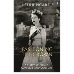 Fashioning the Crown, Ratgeber von Justine Picardie