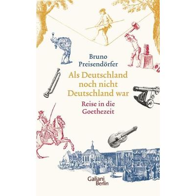 Als Deutschland noch nicht Deutschland war, Gebundene Ausgabe von Bruno Preisendörfer, Galiani Berlin ein Imprint von Kiepenheuer & Witsch
