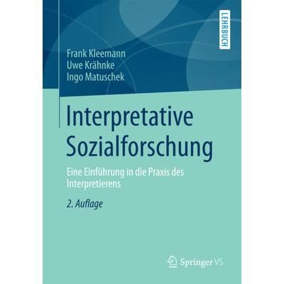 Interpretative Sozialforschung, Taschenbuch von Frank Kleemann,Uwe Krähnke,Ingo Matuschek, Springer Fachmedien Wiesbaden GmbH, 978-3-531-17493-8