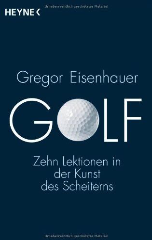 Gregor Eisenhauer - Golf: Zehn Lektionen in der Kunst des Scheiterns - Preis vom 11.10.2026 15:43:13 h