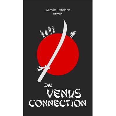 Die Venus Connection, Gebundene Ausgabe von Armin Tofahrn, Tredition, 978-3-347-42943-7