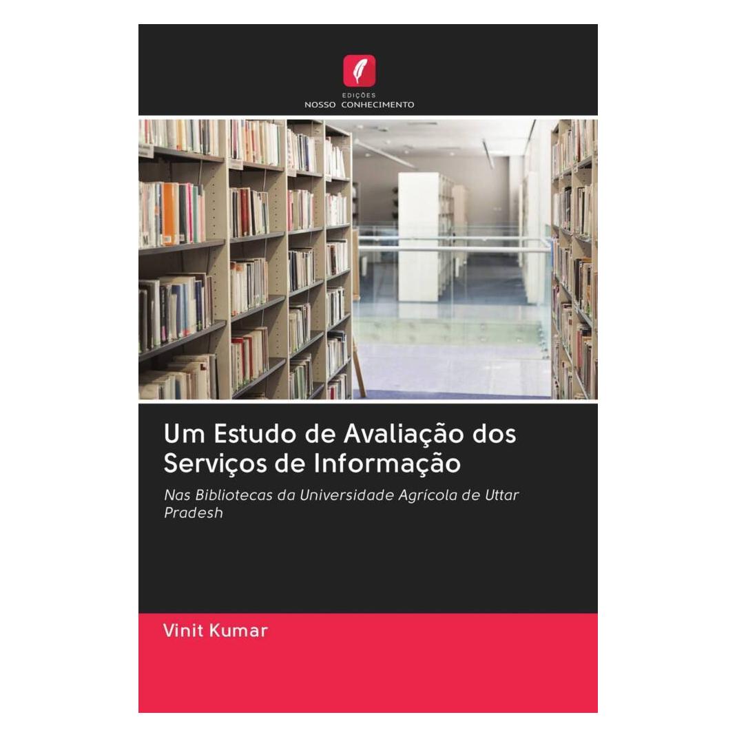Edicoes Nosso Conhecimento Um Estudo de Avaliação dos Serviços de Informação (Portugiesisch, Softcover, Vinit Kumar) (56168542)