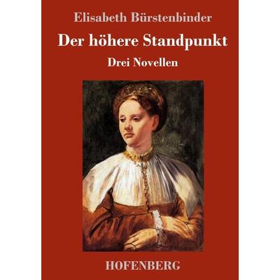 Der höhere Standpunkt, Gebundene Ausgabe von Elisabeth Bürstenbinder, Hofenberg, 978-3-7437-1798-5