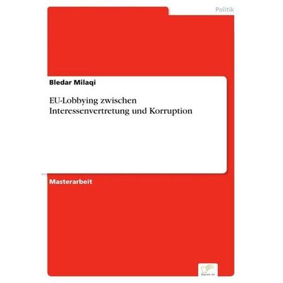 EU-Lobbying zwischen Interessenvertretung und Korruption, Taschenbuch von Bledar Milaqi, GRIN, 978-3-95636-776-2