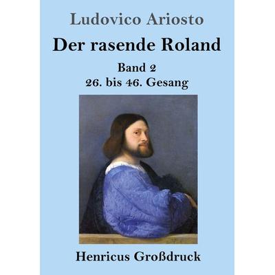 Der rasende Roland (Großdruck), Taschenbuch von Ludovico Ariosto, BoD - Books on Demand, 978-3-8478-4676-5