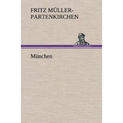 München, Gebundene Ausgabe von Fritz Müller-Partenkirchen, Tredition, 978-3-8495-3591-9