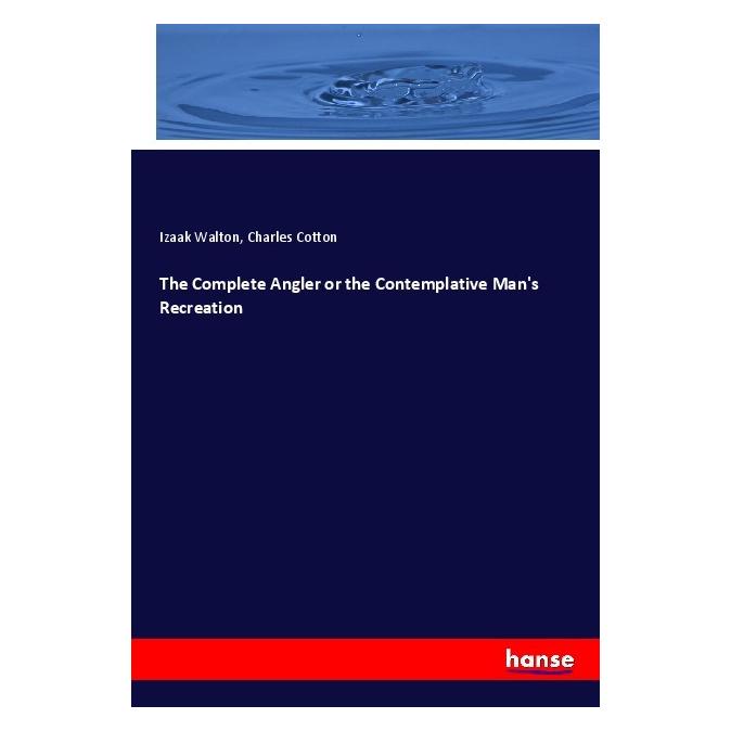 Hansebooks The Complete Angler or the Contemplative Man's Recreation (Englisch, Softcover, Charles Cotton, Izaak Walton) (56085498)