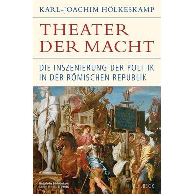 Theater der Macht, Gebundene Ausgabe von Karl-Joachim Hölkeskamp, C.H. Beck, 978-3-406-80693-3
