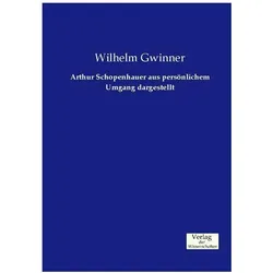 Arthur Schopenhauer aus persönlichem Umgang dargestellt, Fachbücher von Wilhelm Gwinner