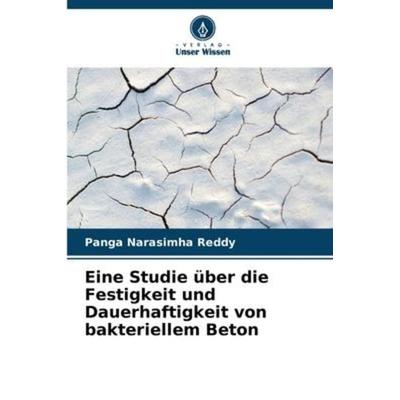 Eine Studie über die Festigkeit und Dauerhaftigkeit von bakteriellem Beton, Taschenbuch von Panga Narasimha Reddy, Verlag Unser Wissen,