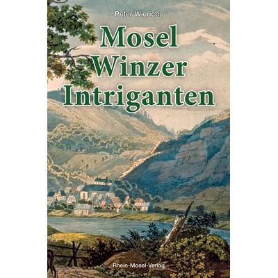 Mosel-Winzer-Intriganten, Taschenbuch von Peter Wierichs, Rhein-Mosel-Verlag, 978-3-89801-428-1