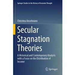 Secular Stagnation Theories, Fachbücher von Christina Anselmann