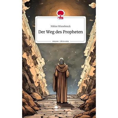 Der Weg des Propheten. Life is a Story - story.one, Gebundene Ausgabe von Niklas Wiesebrock, Story.one publishing, 978-3-7108-3333-5