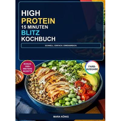 High Protein 15 Minuten Blitz Kochbuch, Taschenbuch von Mara König, Bookmundo, 978-94-039-3823-3