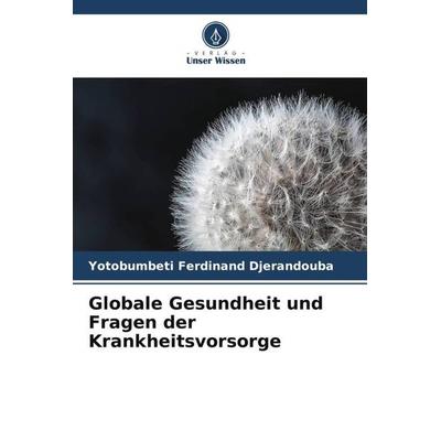 Djerandouba, Y: Globale Gesundheit und Fragen der Krankheits, Taschenbuch von Yotobumbeti Ferdinand Djerandouba, Verlag Unser Wissen,