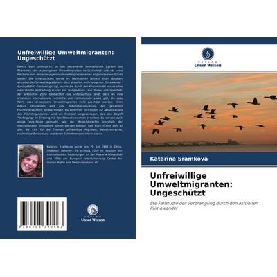Unfreiwillige Umweltmigranten: Ungeschützt, Taschenbuch von Katarina Sramkova, Verlag Unser Wissen, 978-620-3-39048-3