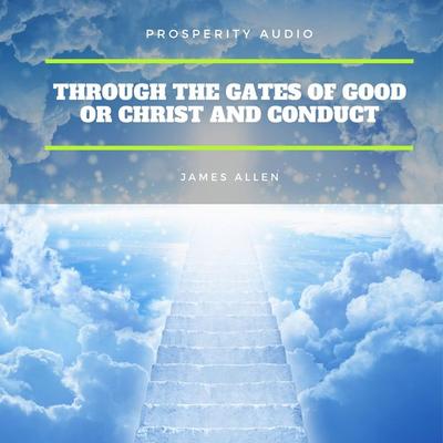 Through the Gates of Good or Christ and Conduct - James Allen, Audio, 9782291063209