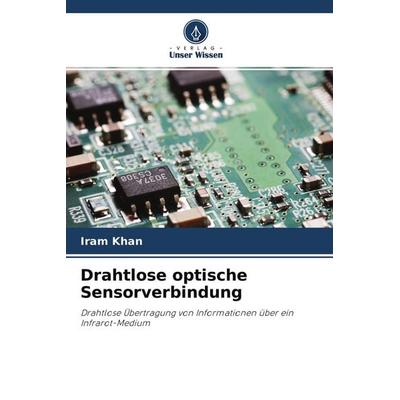 Drahtlose optische Sensorverbindung, Taschenbuch von Iram Khan, Verlag Unser Wissen, 978-620-3-01686-4