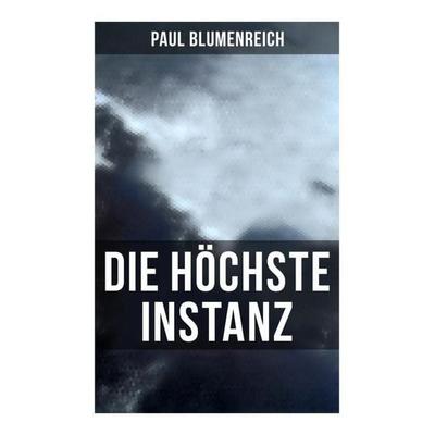 Die höchste Instanz, Taschenbuch von Paul Blumenreich, Musaicum Books, 978-80-272-4942-8