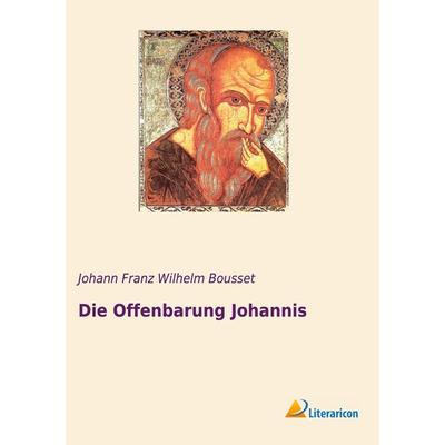 Die Offenbarung Johannis, Taschenbuch von Johann Franz Wilhelm Bousset, Literaricon, 978-3-96506-333-4