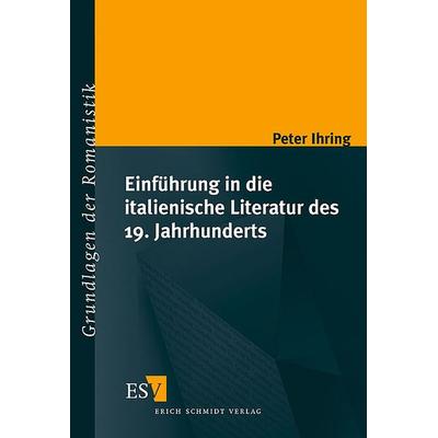 Einführung in die italienische Literatur des 19. Jahrhunderts, Taschenbuch von Peter Ihring, Erich Schmidt Verlag, 978-3-503-07955-1