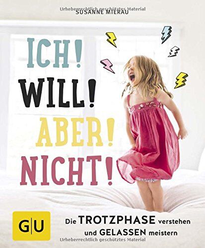 Susanne Mierau - Ich! Will! Aber! Nicht!: Die Trotzphase verstehen und gelassen meistern (GU Einzeltitel Partnerschaft & Familie) - Preis vom 11.10.2026 03:10:56 h