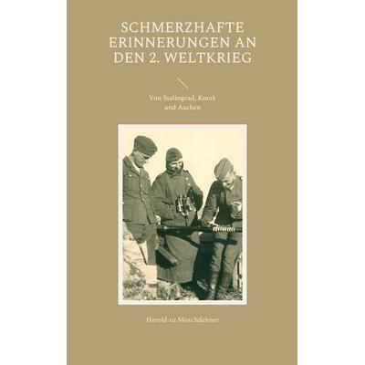 Schmerzhafte Erinnerungen an den 2. Weltkrieg, Taschenbuch von Herold zu Moschdehner, BoD – Books on Demand, 978-3-7347-0982-1