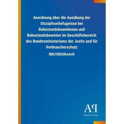 Anordnung über die Ausübung der Disziplinarbefugnisse bei Ruhestandsbeamtinnen und Ruhestandsbeamten im Geschäftsbereich des Bundesministeriums der