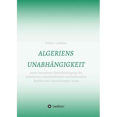 ALGERIENS UNABHÄNGIGKEIT, Taschenbuch von Fathia Lakhdar, Tredition, 978-3-347-00400-9