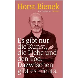 Es gibt nur die Kunst, die Liebe und den Tod. Dazwischen gibt es nichts, Belletristik von Horst Bienek