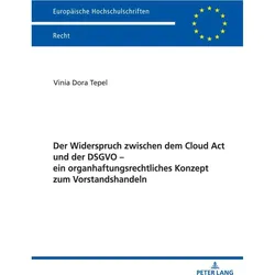 Der Widerspruch zwischen dem Cloud Act und der DSGVO - ein organhaftungsrechtliches Konzept zum Vors, Fachbücher von Vinia Tepel