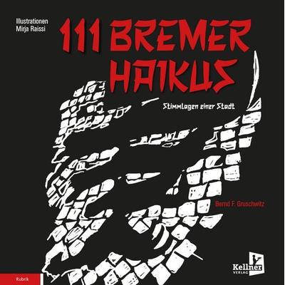 111 Bremer Haikus, Gebundene Ausgabe von Bernd F. Gruschwitz, Kellner Verlag, 978-3-95651-478-4
