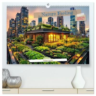 Nature Feeling - Urban Jungle (High Quality Premium Wall Calendar 2027 DIN A2 landscape),CALVENDO 12 Month Wall Calendar
