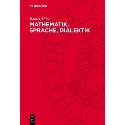 Mathematik, Sprache, Dialektik, Gebundene Ausgabe von Rainer Thiel, De Gruyter, 978-3-11-270532-2