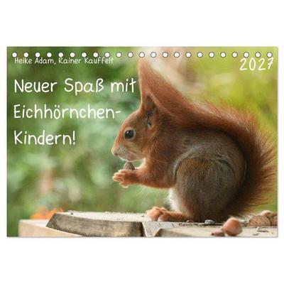 Neuer Spaß mit Eichhörnchen-Kindern (Tischkalender 2027 DIN A5 quer), CALVENDO Monatskalender