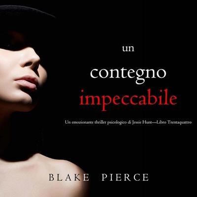 Un Contegno Impeccabile (Un emozionante thriller psicologico di Jessie Hunt—Libro Trentaquattro) - Blake Pierce, Audio, 9798341582446