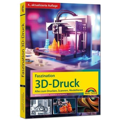 Faszination 3D Druck - 4. aktualisierte Auflage - Alles zum Drucken, Scannen, Modellieren, Taschenbuch von Werner Sommer,Andreas Schlenker, Markt +