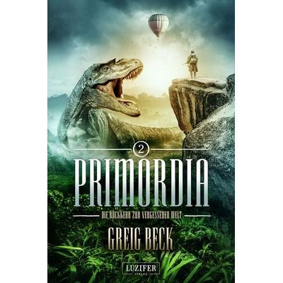 PRIMORDIA 2 - Die Rückkehr zur vergessenen Welt, Taschenbuch von Greig Beck, Luzifer Verlag, 978-3-95835-420-3