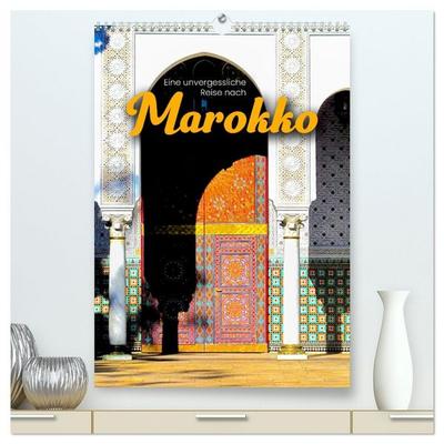 Eine unvergessliche Reise nach Marokko (hochwertiger Premium Wandkalender 2026 DIN A2 hoch), Kunstdruck in Hochglanz