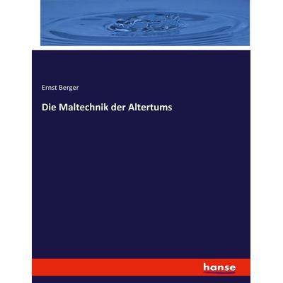 Die Maltechnik der Altertums, Taschenbuch von Ernst Berger, Hansebooks, 978-3-7428-6112-2