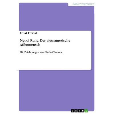 Nguoi Rung. Der vietnamesische Affenmensch, Taschenbuch von Ernst Probst, GRIN, 978-3-656-43968-4