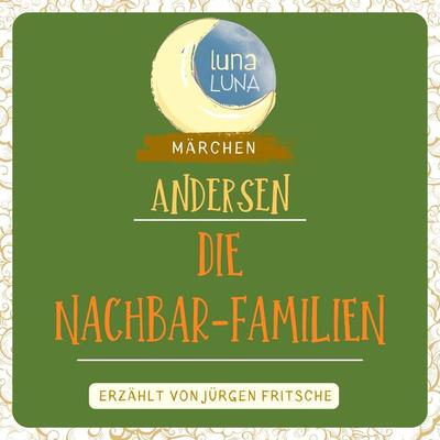 Die Nachbar-Familien - Hans Christian Andersen,Luna Luna, Audio, 9783754510070