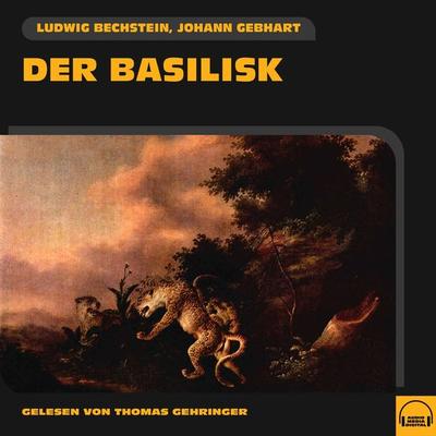 Der Basilisk - Johann Gebhart,Ludwig Bechstein, Audio, 9783991582311