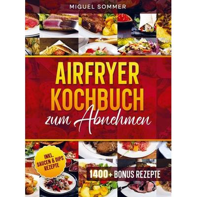 Airfryer Kochbuch zum Abnehmen, Taschenbuch von Miguel Sommer, Bookmundo, 978-94-038-7247-6